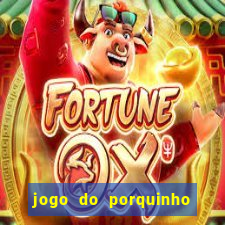 jogo do porquinho para ganhar dinheiro